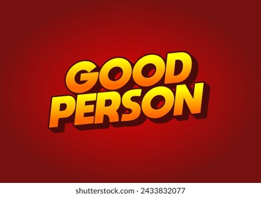 Good person. Text effect design in 3D look. Eye catching color