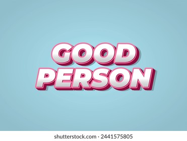 Good person. Text effect design in 3D look. Eye catching color