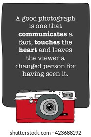 A good photograph is one that communicates a fact, touches the heart and leaves the viewer a changed person for having seen it (Vector Illustration Poster Design)