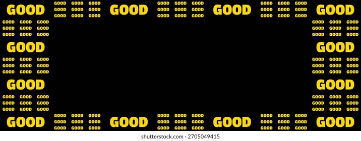 GOOD repeated yellow text on black background forming a decorative border frame with empty space in the center