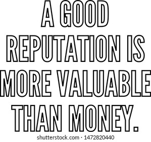 A good reputation is more valuable than money