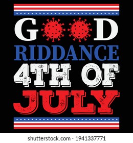 Good riddance. American Independence Day 4th Of July Design. US Independence Day Vector design for t-shirt, poster, mug, phone case etc.