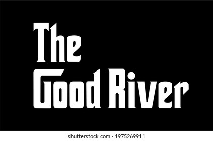 The good river typography vector design for t shirt, wall art, etc