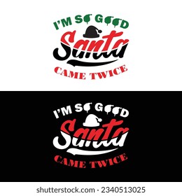 I Am So Good Santa Came Twice