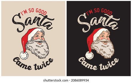 I'm So Good Santa Came Twice - Christmas day, vector illustration