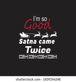 I am so good santa twice T shirt Design vector file
