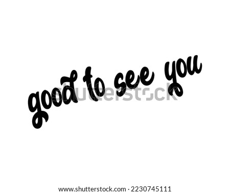 Good to see you sentence creative design vector 