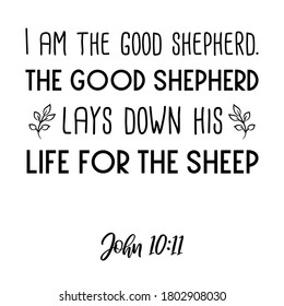 I am the good shepherd. The good shepherd lays down his life for the sheep. Bible verse quote