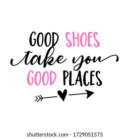 good shoes take you good places - funny saying with woman legs and high heel pink shoes. Hand letter script word art design. Good for scrap booking, posters, greeting cards, gifts.