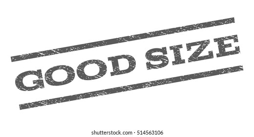 Good Size watermark stamp. Text caption between parallel lines with grunge design style. Rubber seal stamp with unclean texture. Vector grey color ink imprint on a white background.