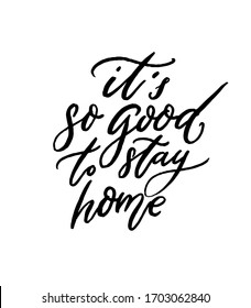 It's so good to stay home. Inspirational quote about being at home. Modern calligraphy handwritten saying, black text isolated on white background. Kitchen typography vector poster.