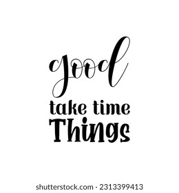 good take time things black lettering quote