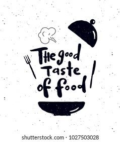 The good taste of food.  Hand written lettering banner.Plate, fork, knife  silhouette illustration. Design concept for cooking classes, courses, food studio, cafe, restaurant. 