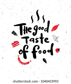 The good taste of food.  Hand written lettering banner with illustration pf food.   Design concept for cooking classes, courses, food studio, cafe, restaurant. 