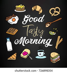 Good tasty morning lettering typography with colorful hand drawn doodle breakfast food and drink icons on the chalkboard background. Vector poster.