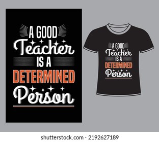A good teacher is a determined person T shirt design.