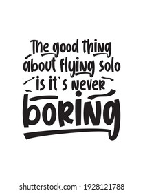 The good thing about flying solo is it’s never boring. Hand drawn typography poster design. Premium Vector.