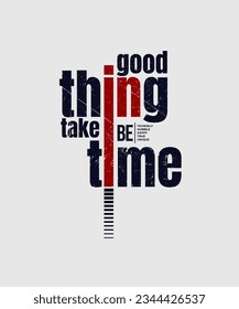 Good thing, take time, abstract typography motivational quotes modern design slogan. Vector illustration graphics for print t shirt, apparel, background, poster, banner, postcard and or social media 