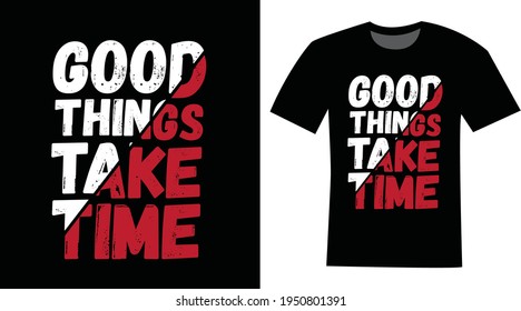 Good thing take time typography t-shirt design