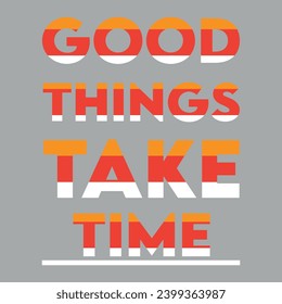 good thing take time typography t-shirts design 