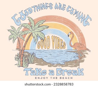 Good things ae coming. Beach good vibes print design for t-shirt. Palm tree, Flamingo.