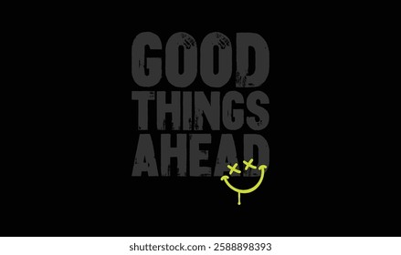 "Good Things Ahead" Inspirational Quote. Typography Street Wear Style T-shirt Template design. Eps 10 vector