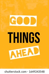 Good things Ahead poster design. Card for concept flyer. Motivation, inspiration phrase. Positive slogan.