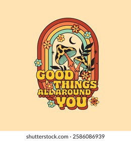 Good Things all around you retro hippie rainbow mushroom graphic print