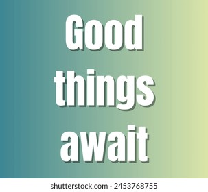 Good things await quotes typography for printing items, t-shirts, and mug printing. Inspirational and motivational quotes typography designs: for prints, posters, cards, t shirt, coffee mug hoodies.