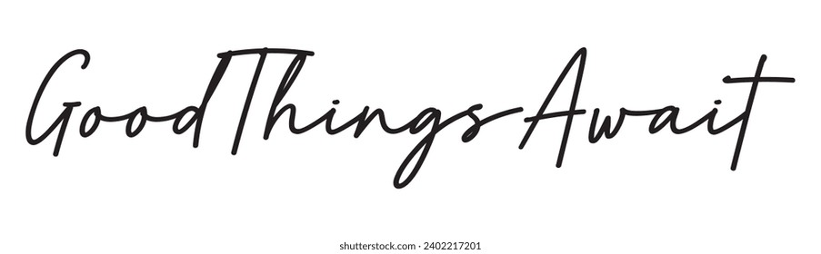 good things await text on white background.