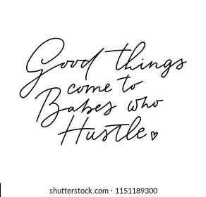 Good things come to babes who hustle t-shirt design with lettering. Feminine inspirational print. Vector illustration.