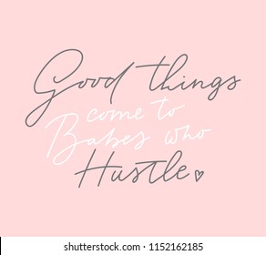 Good things come to babes who hustle t-shirt design with lettering on blush pink background. Feminine inspirational print. Vector illustration.