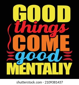 Good things come good mentality Typography design Good manner thinking well Thought wish Family peace Imperfect men Dream not stop Hoping life Friends Dream Proud father Good things Vacation Holiday 