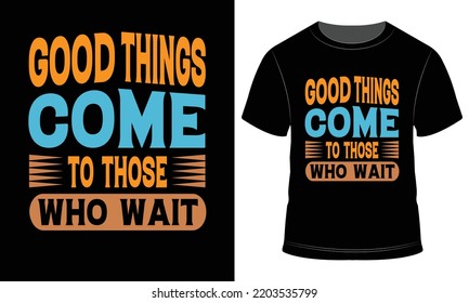 Good things Come To Those t-shirt Design