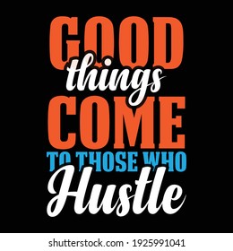 Good things come to those who hustle-vector