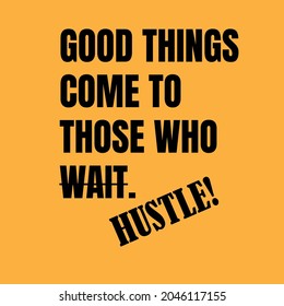 Good Things Come To Those Who Wait Hustle (Motivational Quote Vector Poster Design)