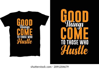 Good Things Come To Those Who hustles
