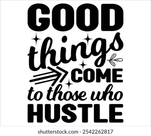 Good things come to those who hustle svg,Best Boss svg,Boss Gift Mug, Happy Bosses Day t shart , Great ,Jobs, Cut Files for Cricut