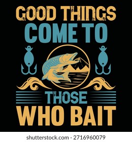 
Good things come to those who bait T shirt Design Lover
