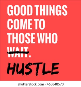 Good Things Come To Those Who Wait Hustle (Motivational Quote Vector Poster Design)