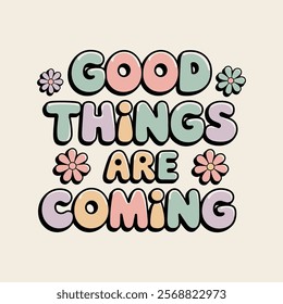 Good Things Are Coming Bubble Typography