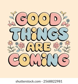 Good Things Are Coming Bubble Typography