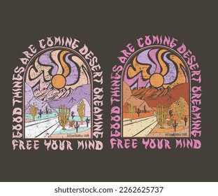 Good things are coming. Desert Wild Wanderlust. Arizona desert state graphic print artwork for apparel, t shirt, sticker, poster, wallpaper and others. Desert Vibes, feel the sunset, Mountain graphic.