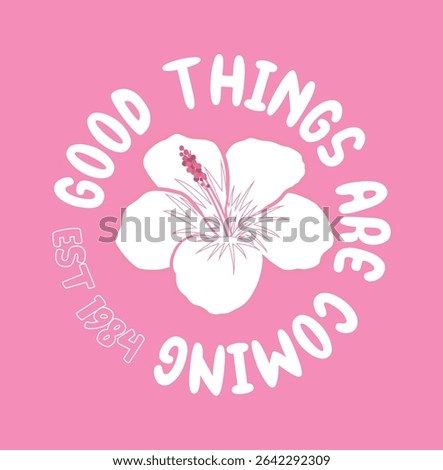 Good Things Are Coming Floral Slogan Typography.
 Inspirational floral slogan design with retro typography, perfect for motivational clothing, wall prints, and stickers.
