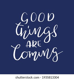 Good things are coming hand drawn lettering. Inspirational short message. Vector illustration. 