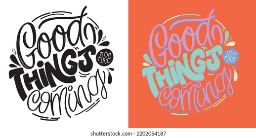 Good things are coming. Hand drawn lettering quote in modern calligraphy style. Slogan for print and poster design. Vector