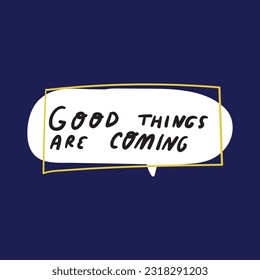 Good things are coming. Hand drawn design for social media. Vector lettering illustration on dark background.
