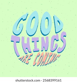 Good things are coming hand lettering in round shape. Vector illustration.