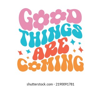 Good things are coming Inspirational quote retro wavy colorful typography on white background