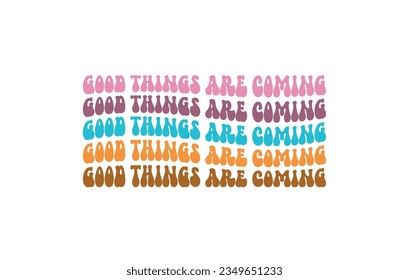 Good things are coming Inspirational quote retro wavy typography on white background vector art eps